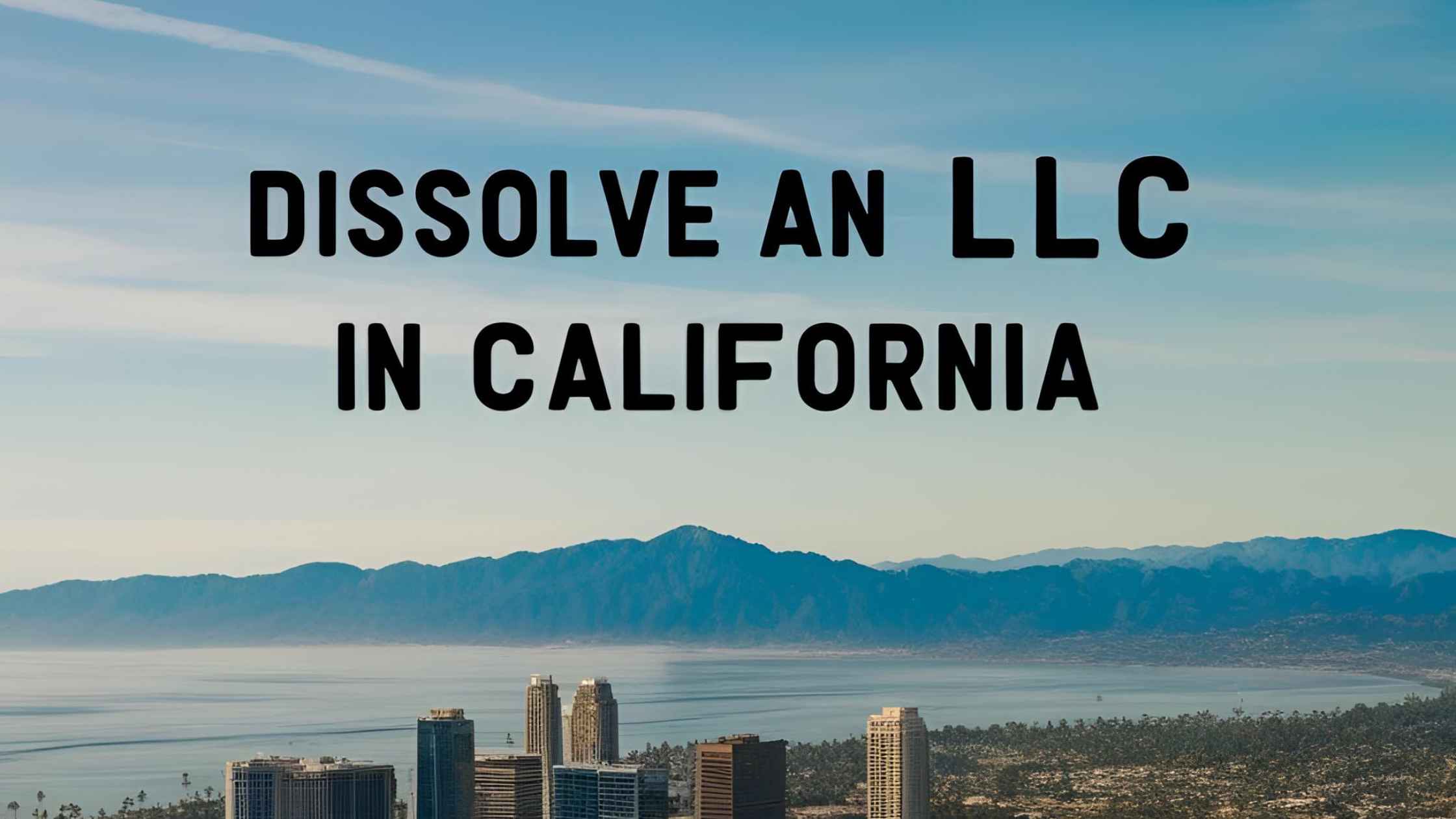Dissolve an LLC in California